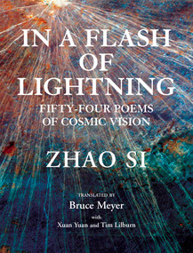 In a Flash of Lightning (Fifty-Four Poems of Cosmic Vision) by Zhao Si, Yuan Xuan, Bruce Meyer, Tim Lilburn, 9781550969412
