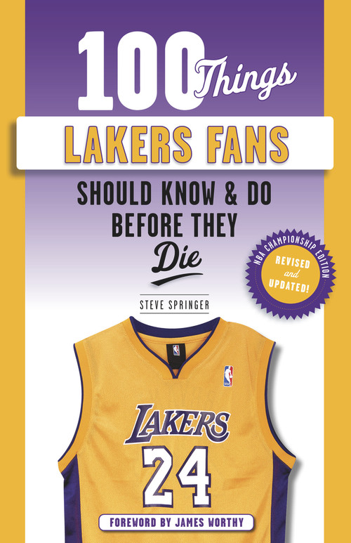 100 Things Lakers Fans Should Know & Do Before They Die - 9781629379012 by Steve Springer, Bill Sharman, James Worthy