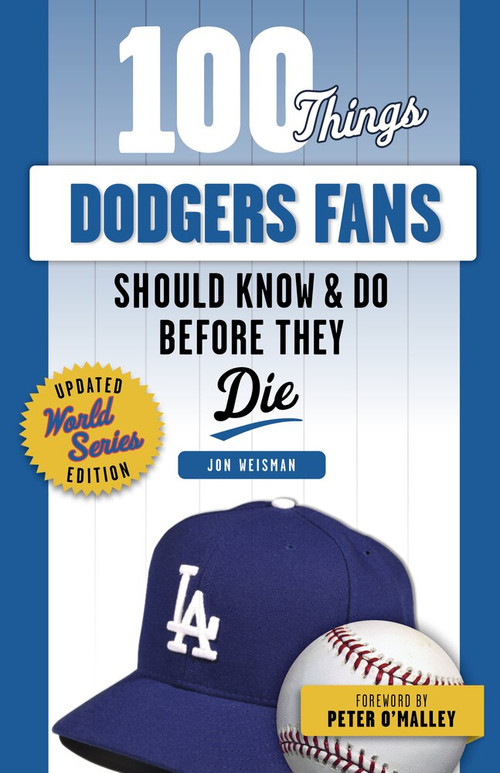 100 Things Dodgers Fans Should Know & Do Before They Die - 9781629379159 by Jon Weisman, Peter O'Malley, 9781629379159