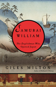 Samurai William (The Englishman Who Opened Japan) by Giles Milton, 9781250778253