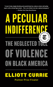 A Peculiar Indifference (The Neglected Toll of Violence on Black America) - 9781250798497 by Elliott Currie, 9781250798497