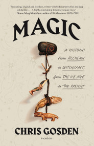 Magic: A History (From Alchemy to Witchcraft, from the Ice Age to the Present) - 9781250800152 by Chris Gosden, 9781250800152