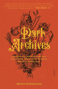 Dark Archives (A Librarian's Investigation into the Science and History of Books Bound in Human Skin) - 9781250800169 by Megan Rosenbloom, 9781250800169