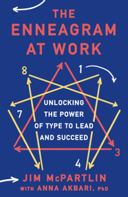 The Enneagram at Work (Unlocking the Power of Type to Lead and Succeed) by Jim McPartlin, Anna Akbari, 9781250777225