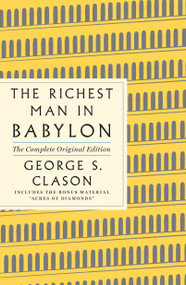 The Richest Man in Babylon: The Complete Original Edition Plus Bonus Material ((A GPS Guide to Life)) by George S. Clason, 9781250803801