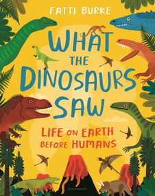 What the Dinosaurs Saw (Life on Earth Before Humans) by Fatti Burke, Fatti Burke, 9781547606894