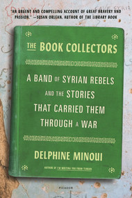 The Book Collectors (A Band of Syrian Rebels and the Stories That Carried Them Through a War) - 9781250800176 by Delphine Minoui, Lara Vergnaud, 9781250800176