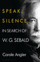Speak, Silence (In Search of W. G. Sebald) by Carole Angier, 9781526634795