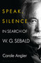 Speak, Silence (In Search of W. G. Sebald) by Carole Angier, 9781526634795