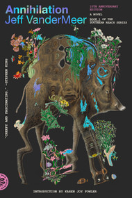 Annihilation (A Novel (10th Anniversary Edition)) by Jeff VanderMeer, Karen Joy Fowler, 9781250824042