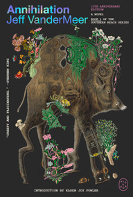 Annihilation (A Novel (10th Anniversary Edition)) by Jeff VanderMeer, Karen Joy Fowler, 9781250824042