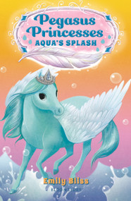 Pegasus Princesses 2: Aqua's Splash - 9781547606849 by Emily Bliss, Sydney Hanson, 9781547606849