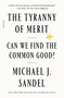 The Tyranny of Merit (Can We Find the Common Good?) by Michael J. Sandel, 9781250800060