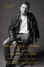 No Time Like the Future (An Optimist Considers Mortality) - 9781250265630 by Michael J. Fox, 9781250265630
