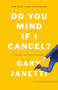 Do You Mind If I Cancel? ((Things That Still Annoy Me)) - 9781250225832 by Gary Janetti, 9781250225832