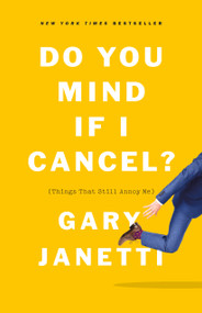 Do You Mind If I Cancel? ((Things That Still Annoy Me)) - 9781250225832 by Gary Janetti, 9781250225832