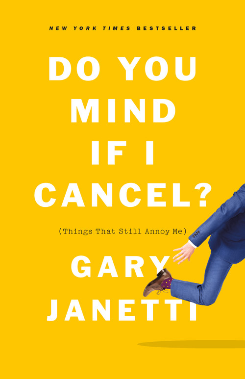Do You Mind If I Cancel? ((Things That Still Annoy Me)) - 9781250225832 by Gary Janetti, 9781250225832