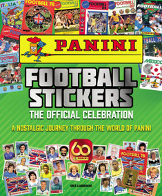 Panini Football Stickers (The Official Celebration: A Nostalgic Journey Through the World of Panini) by Greg Lansdowne, 9781472987778