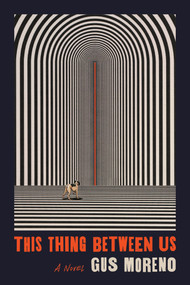 This Thing Between Us (A Novel) by Gus Moreno, 9780374539238
