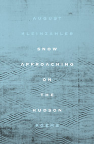 Snow Approaching on the Hudson (Poems) - 9780374603229 by August Kleinzahler, 9780374603229