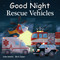 Good Night Rescue Vehicles by Adam Gamble, Mark Jasper, Amani Mae, 9781649070012