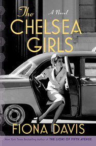 The Chelsea Girls (A Novel) by Fiona Davis, 9781524744601