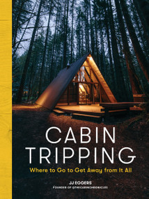 Cabin Tripping (Where to Go to Get Away from It All) by JJ Eggers, 9781579659905