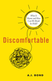 Discomfortable (What Is Shame and How Can We Break Its Hold?) by A.J. Bond, 9781623175566