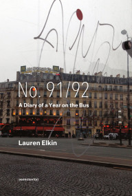 No. 91/92 (A Diary of a Year on the Bus) by Lauren Elkin, 9781635901535