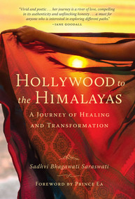 Hollywood to the Himalayas (A Journey of Healing and Transformation) by Sadhvi Bhagawati Saraswati, 9781647223656