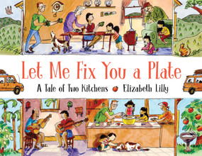 Let Me Fix You a Plate (A Tale of Two Kitchens) by Elizabeth Lilly, 9780823443253