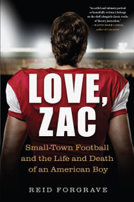 Love, Zac (Small-Town Football and the Life and Death of an American Boy) - 9781643752020 by Reid Forgrave, 9781643752020