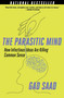 The Parasitic Mind (How Infectious Ideas Are Killing Common Sense) - 9781684512294 by Gad Saad, 9781684512294