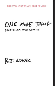 One More Thing (Stories and Other Stories) by B. J. Novak, 9780804169783