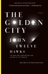 The Golden City (Book Three of the Fourth Realm Trilogy) by John Twelve Hawks, 9781400079315