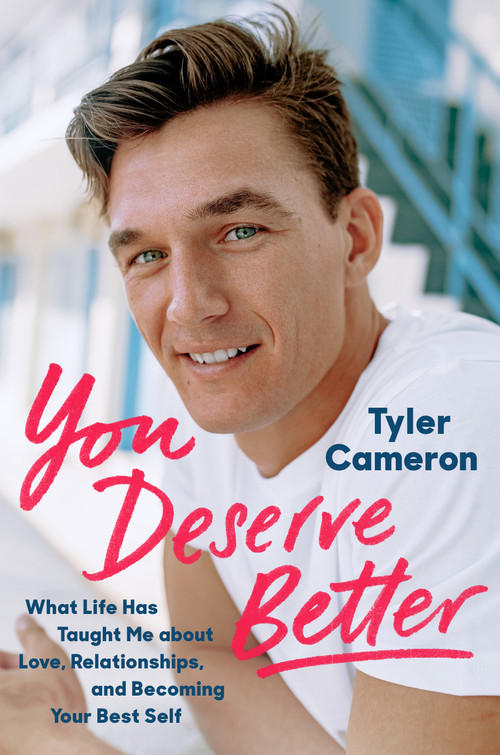 You Deserve Better (What Life Has Taught Me About Love, Relationships, and Becoming Your Best Self) by Tyler Cameron, 9780593183564