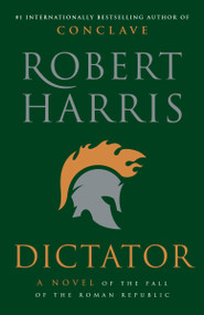 Dictator (A Novel) by Robert Harris, 9780307948137