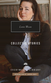 Collected Stories of Lorrie Moore (Introduction by Lauren Groff) - 9780375712388 by Lorrie Moore, Lauren Groff, 9780375712388