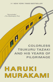 Colorless Tsukuru Tazaki and His Years of Pilgrimage (A Novel) by Haruki Murakami, Philip Gabriel, 9780804170123