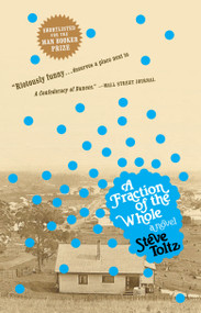 A Fraction of the Whole (A Novel) by Steve Toltz, 9780385521734