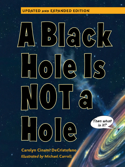 A Black Hole is Not a Hole (Updated Edition) by Carolyn Cinami DeCristofano, Michael Carroll, 9781623543099