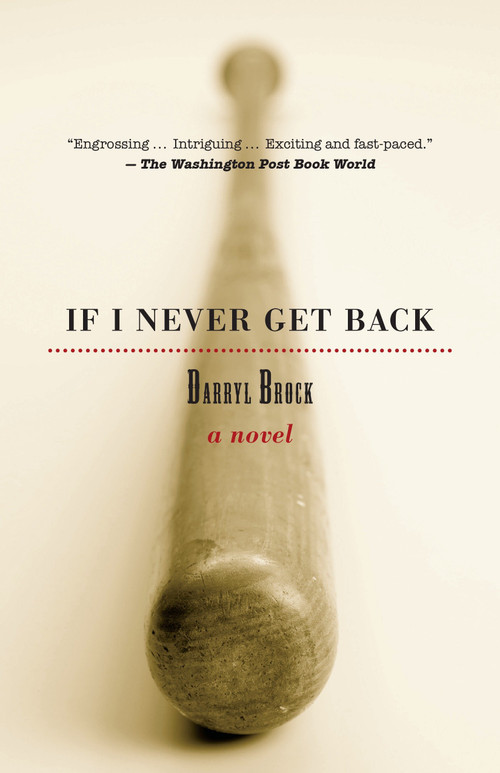 If I Never Get Back (A Novel) by Darryl Brock, 9781583941874