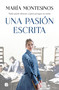 Una pasión escrita / A Written Passion (Spanish Edition) by Maria Montesinos, 9788466668712