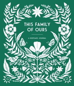 This Family of Ours (A Keepsake Journal for Parents, Grandparents, and Families to Preserve Memories,Moments & Milestones (Keepsake Legacy Journals)) by Anne Phyfe Palmer, Sarah Trumbauer, 9781632173799