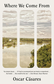 Where We Come From (A novel) by Oscar Cásares, 9780525564928