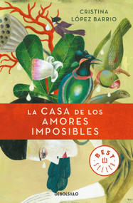 La casa de los amores imposibles / The House of Impossible Love (Spanish Edition) by Cristina Lopez Barrio, 9788499894775