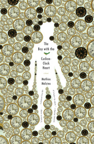 The Boy with the Cuckoo-Clock Heart by Mathias Malzieu, 9780307472137