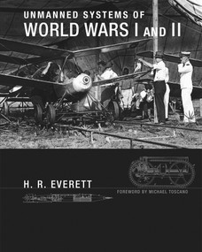 Unmanned Systems of World Wars I and II by H. R. Everett, Michael Toscano, 9780262029223