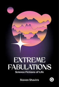 Extreme Fabulations (Science Fictions of Life) by Steven Shaviro, 9781912685882