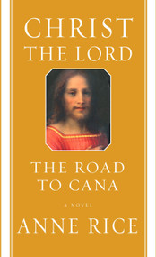 Christ the Lord: The Road to Cana (A novel) by Anne Rice, 9781400043521